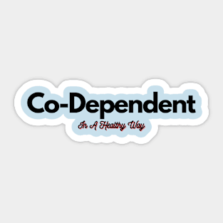 Healthy Co-Dependent Sticker